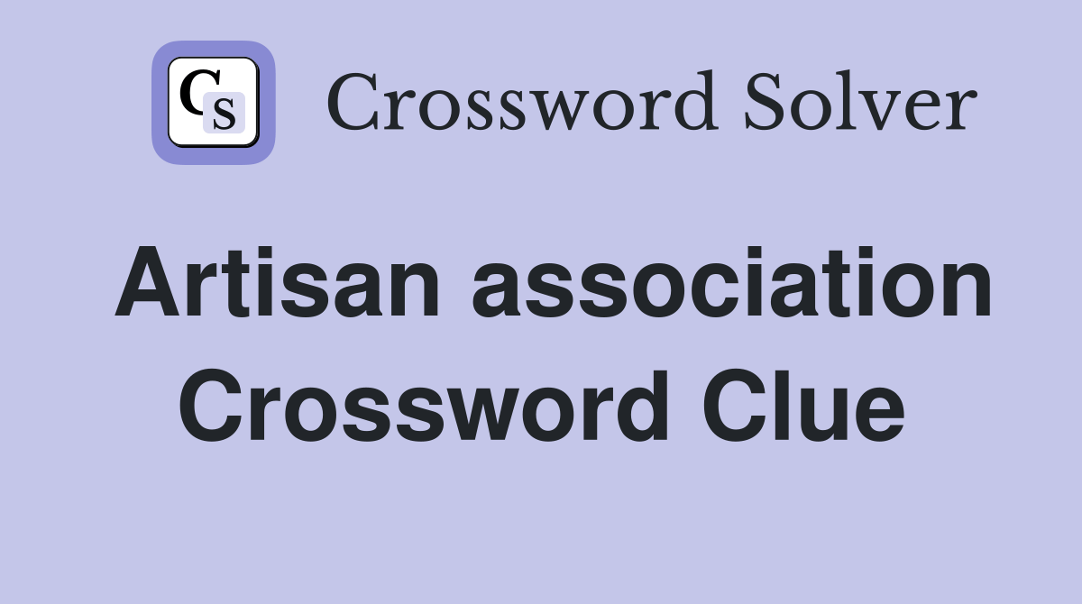 Artisan association Crossword Clue Answers Crossword Solver